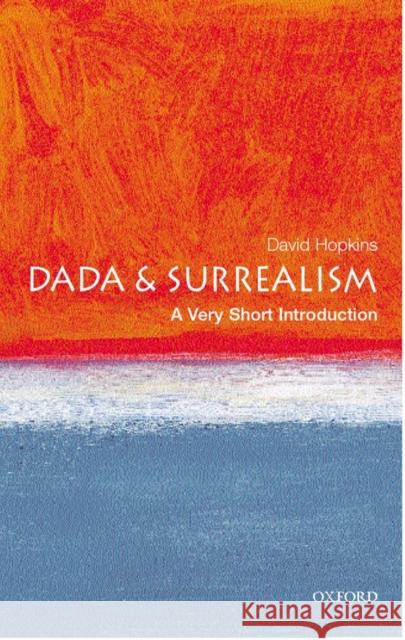 Dada and Surrealism: A Very Short Introduction David (, Lecturer in Art History at Glasgow University) Hopkins 9780192802545 Oxford University Press
