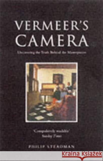 Vermeer's Camera: Uncovering the Truth Behind the Masterpieces Philip Steadman 9780192803023 Oxford University Press