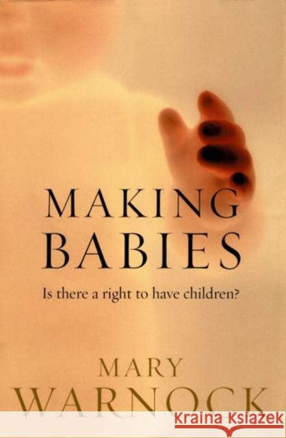 Making Babies: Is There a Right to Have Children? Warnock, Mary 9780192803344 Oxford University Press