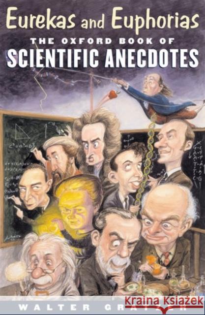 Eurekas and Euphorias: The Oxford Book of Scientific Anecdotes Gratzer, Walter 9780192804037 Oxford University Press