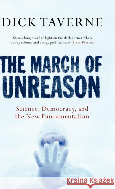 The March of Unreason: Science, Democracy, and the New Fundamentalism Taverne, Dick 9780192804853 Oxford University Press