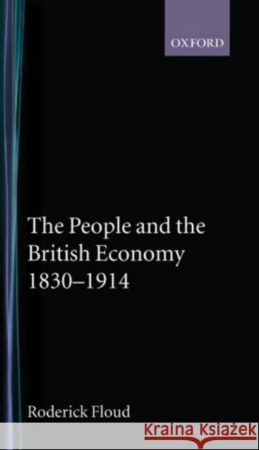 The People and the British Economy, 1830-1914 Roderick Floud 9780192892102 Oxford University Press