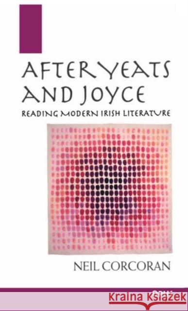 After Yeats and Joyce: Reading Modern Irish Literature Corcoran, Neil 9780192892317 Oxford University Press