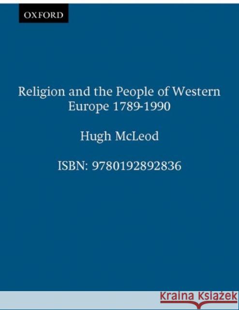 Religion and the People of Western Europe 1789-1989 McLeod, Hugh 9780192892836 Oxford University Press, USA