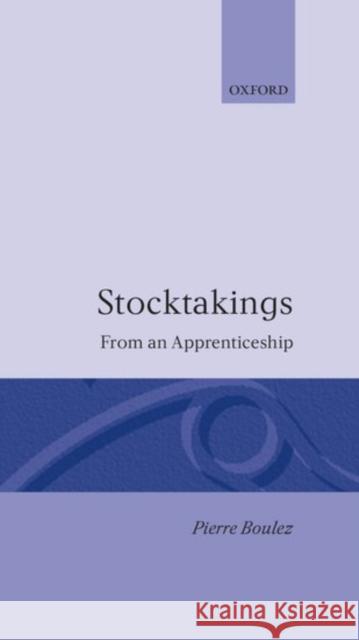 Stocktakings from an Apprenticeship Boulez, Pierre 9780193112100 Clarendon Press
