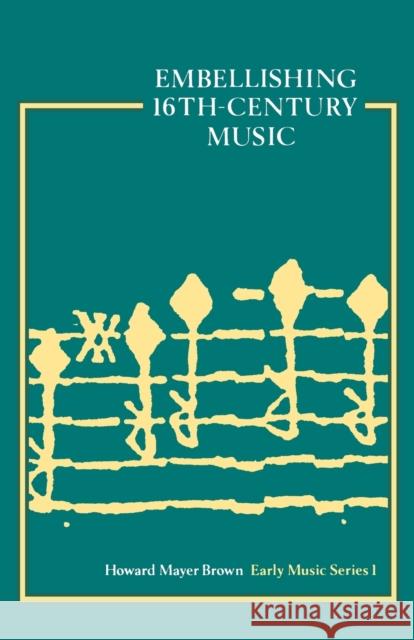 Embellishing 16th Century Music Brown, Howard Mayer 9780193231757 Oxford University Press