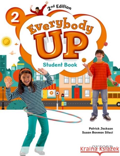 Everybody Up : Level 2: Student Book: Linking Your Classroom to the Wider World Patrick Jackson Susan Banman Sileci Kathleen Kampa 9780194105903 Oxford University Press
