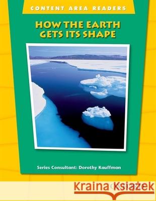 Content Area Readers: How Earth Gets Its Shape Kauffman, Dorothy 9780194309561 Oxford University Press, USA
