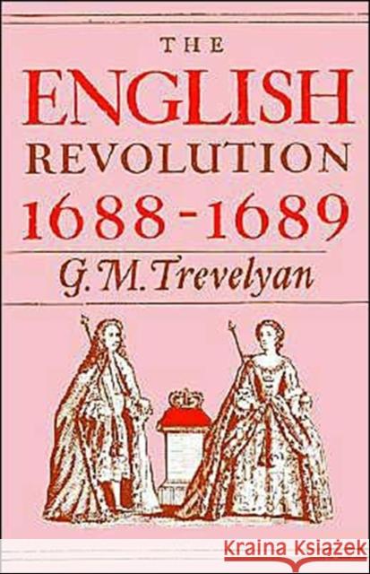 The English Revolution, 1688-1689 Trevelyan, G. M. 9780195002638 Oxford University Press