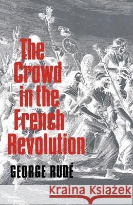The Crowd in the French Revolution George Rude 9780195003703 Oxford University Press