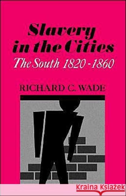 Slavery in the Cities: The South 1820-1860 Wade, Richard C. 9780195007558 Oxford University Press