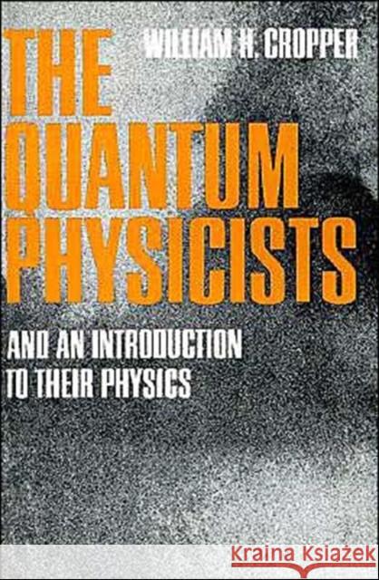 The Quantum Physicists: And an Introduction to Their Physics Cropper, William H. 9780195008616 Oxford University Press