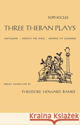 Three Theban Plays: Antigone, Oedipus the King, Oedipus at Colonus Sophocles                                Theodore H. Banks Theodore H. Harold 9780195010596 Oxford University Press