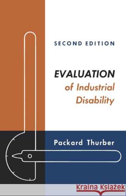 Evaluation of Industrial Disability: Prepared by the Committee of the California Medical Association and Industrial Accident Commission of the State o Thurber, Packard 9780195011432 Oxford University Press