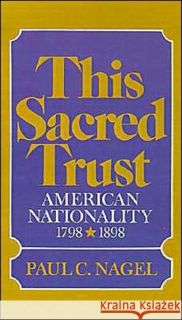 This Sacred Trust: American Nationality 1798-1898 Nagel, Paul C. 9780195014297 Oxford University Press