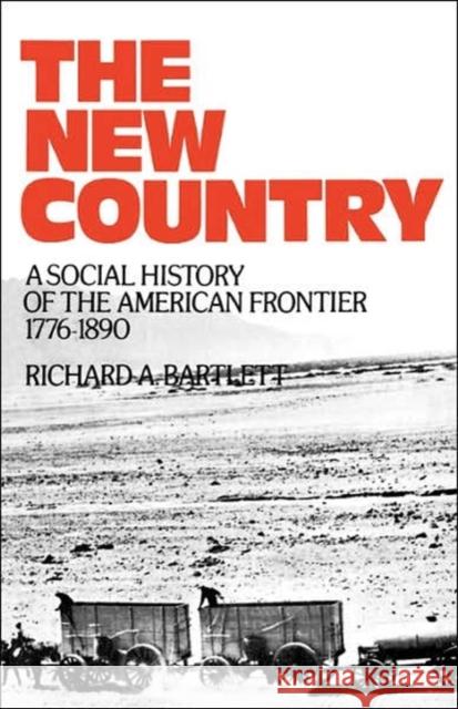 The New Country: A Social History of the American Frontier 1776-1890 Bartlett, Richard A. 9780195020212 Oxford University Press