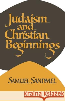 Judaism and Christian Beginnings Samuel Sandmel 9780195022827 Oxford University Press