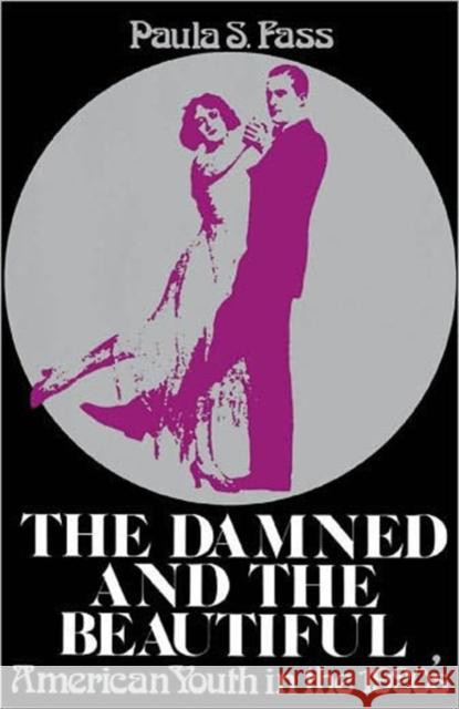 The Damned and the Beautiful: American Youth in the 1920's Fass, Paula S. 9780195024920 Oxford University Press
