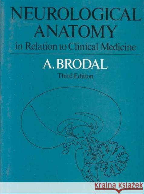 Neurological Anatomy in Relation to Clinical Medicine: In Relation to Clinical Medicine Brodal, A. 9780195026948 Oxford University Press