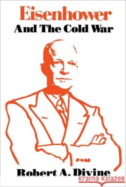Eisenhower and the Cold War Robert A. Divine 9780195028249 Oxford University Press
