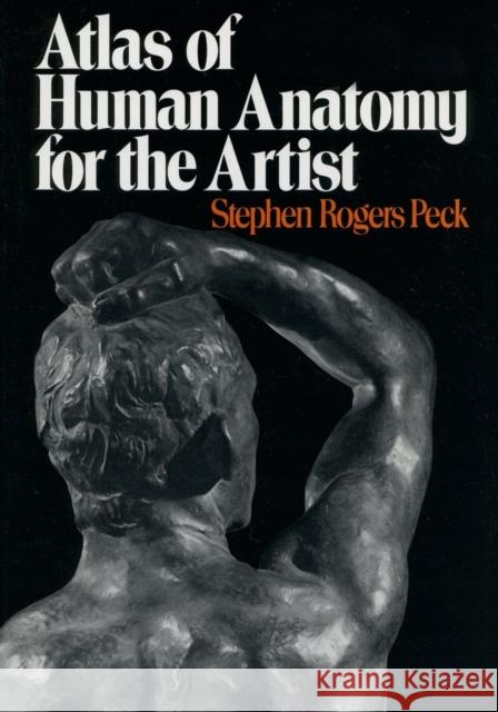 Atlas of Human Anatomy for the Artist Stephen Rogers Peck 9780195030952 Oxford University Press Inc