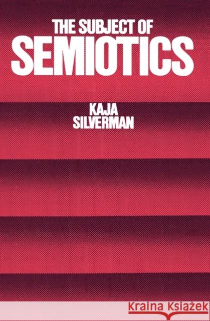 The Subject of Semiotics Kaja Silverman 9780195031782 Oxford University Press
