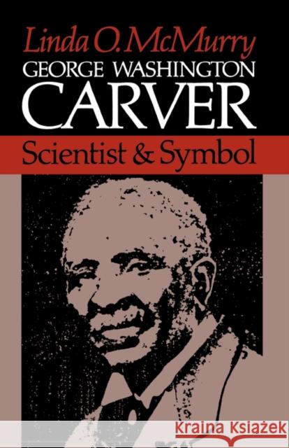 George Washington Carver: Scientist and Symbol McMurry, Linda O. 9780195032055 Oxford University Press
