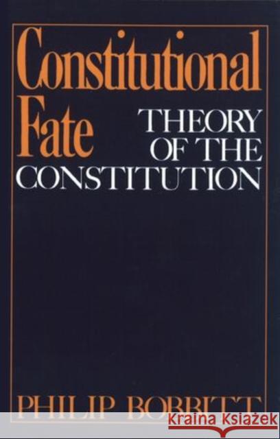 Constitutional Fate: Theory of the Constitution Bobbitt, Philip 9780195034226 Oxford University Press