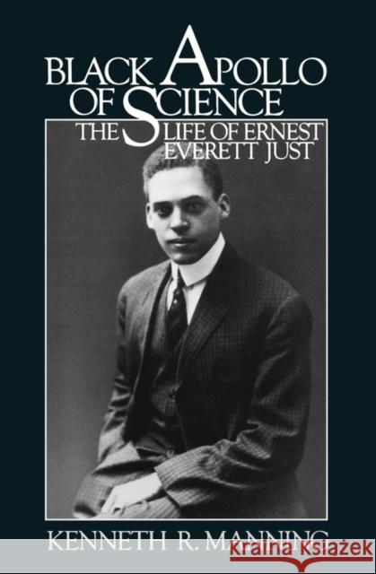 Black Apollo of Science: The Life of Ernest Everett Just Manning, Kenneth R. 9780195034981 Oxford University Press