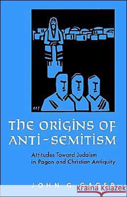 The Origins of Anti-Semitism: Attitudes Toward Judaism in Pagan and Christian Antiquity Gager, John G. 9780195036077 Oxford University Press