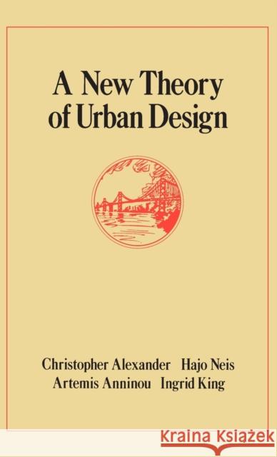 A New Theory of Urban Design Christopher Alexander Hajo Neis Artemis Anninou 9780195037531 Oxford University Press