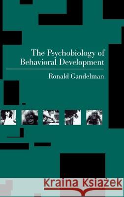 The Psychobiology of Behavioral Development Ronald Gandelman 9780195039412 Oxford University Press, USA