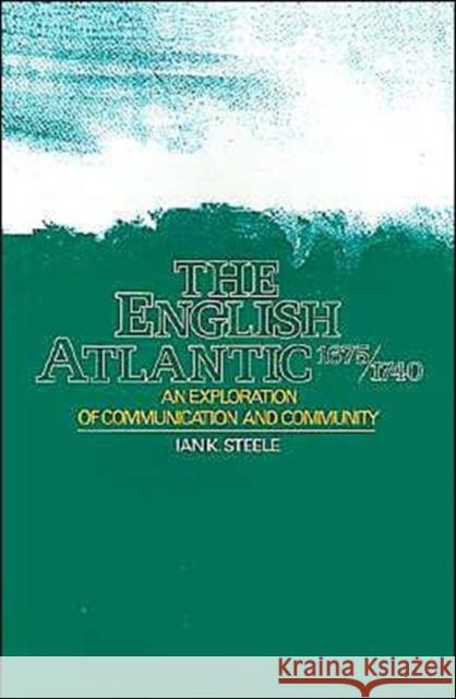 The English Atlantic, 1675-1740: An Exploration of Communication and Community Steele, Ian K. 9780195039689 Oxford University Press