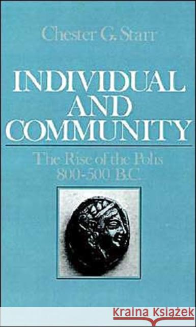 Individual and Community: The Rise of the Polis 800-500 B.C. Starr, Chester G. 9780195039719 Oxford University Press