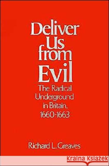 Deliver Us from Evil: The Radical Underground in Britain, 1660-1663 Greaves, Richard L. 9780195039856 Oxford University Press