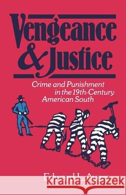 Vengeance and Justice: Crime and Punishment in the Nineteenth-Century American South Ayers, Edward L. 9780195039887 Oxford University Press