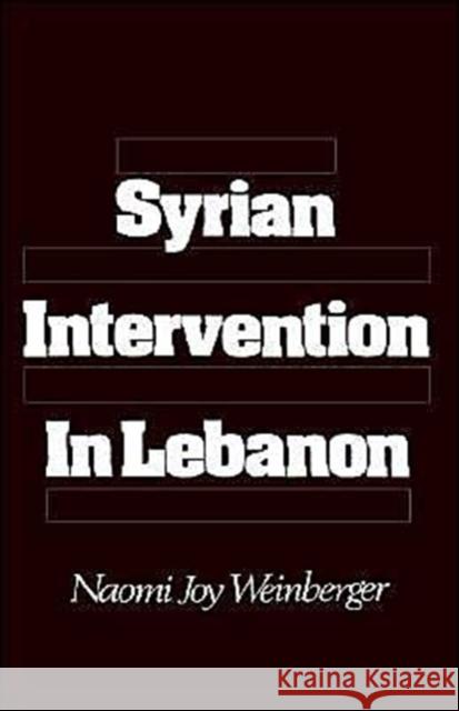 Syrian Intervention in Lebanon Weinberger, Naomi Joy 9780195040104 Oxford University Press