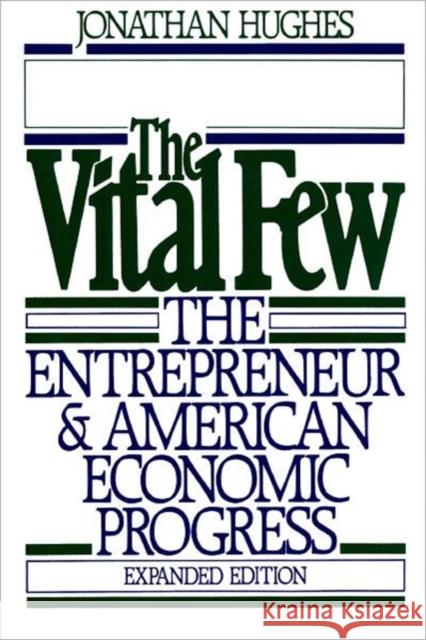 The Vital Few: The Entrepreneur and American Economic Progress Hughes, Jonathan 9780195040388 Oxford University Press