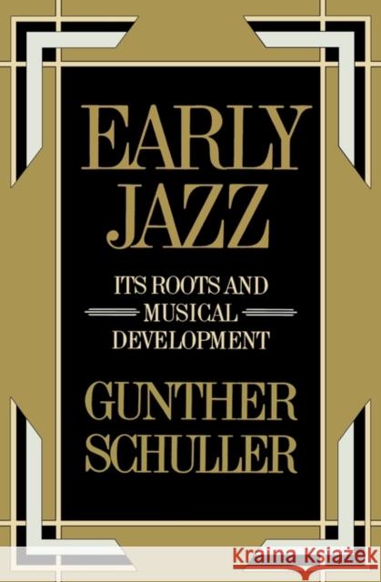 Early Jazz: Its Roots and Musical Development Schuller, Gunther 9780195040432 Oxford University Press