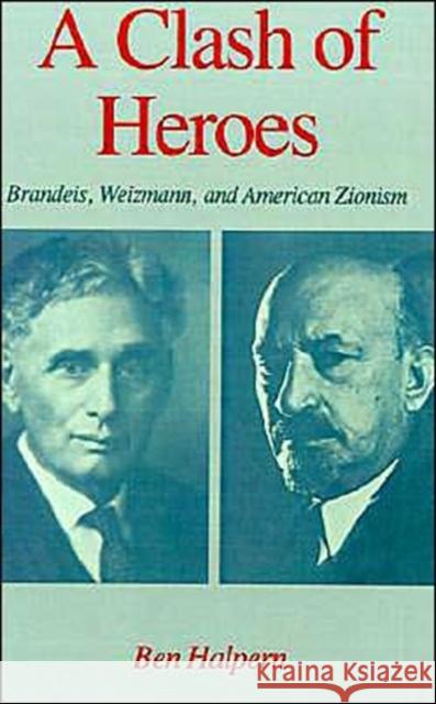 A Clash of Heroes: Brandeis, Weizmann, and American Zionism Halpern, Ben 9780195040623 Oxford University Press