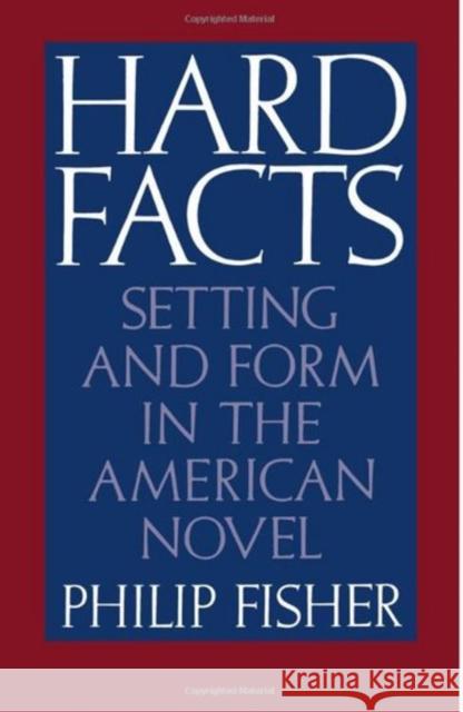 Hard Facts: Setting and Form in the American Novel Fisher, Philip 9780195041316 Oxford University Press