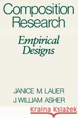 Composition Research: Empirical Designs Janice M. Lauer J. William Asher 9780195041729 Oxford University Press