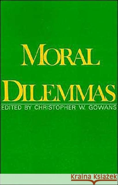 Moral Dilemmas Christopher W. Gowans 9780195042719 Oxford University Press