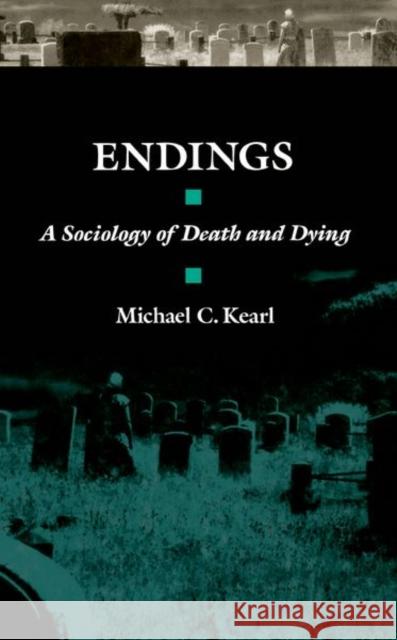 Endings: A Sociology of Death and Dying Kearl, Michael C. 9780195045154 Oxford University Press