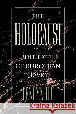 The Holocaust: The Fate of the European Jewry, 1932-1945 Leni Yahil 9780195045239 Oxford University Press