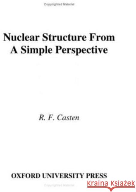 Nuclear Structure from a Simple Perspective R. F. Casten 9780195045994 Oxford University Press