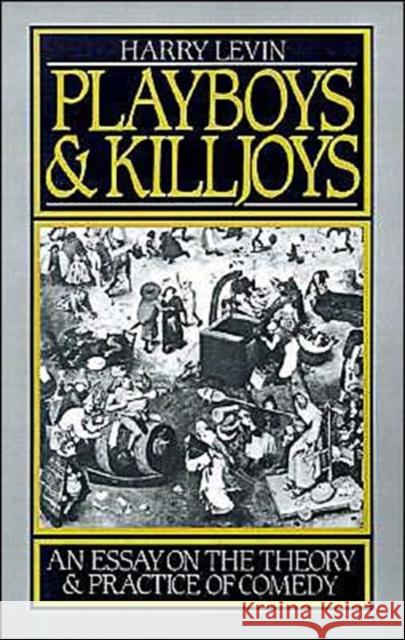 Playboys and Killjoys: An Essay on the Theory and Practice of Comedy Levin, Harry 9780195048773 Oxford University Press