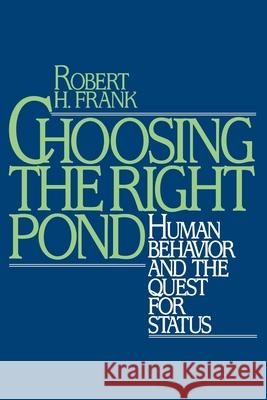 Choosing the Right Pond: Human Behavior and the Quest for Status Robert H. Frank 9780195049459 Oxford University Press