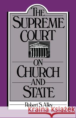 The Supreme Court on Church and State Robert S. Alley 9780195050295 Oxford University Press