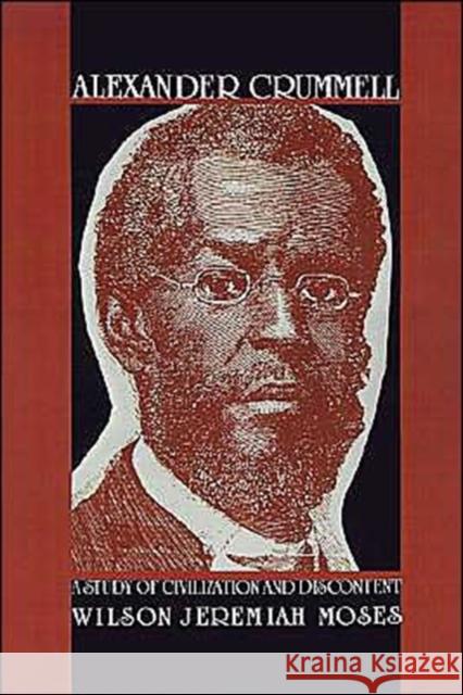 Alexander Crummell: A Study of Civilization and Discontent Moses, Wilson Jeremiah 9780195050967 Oxford University Press